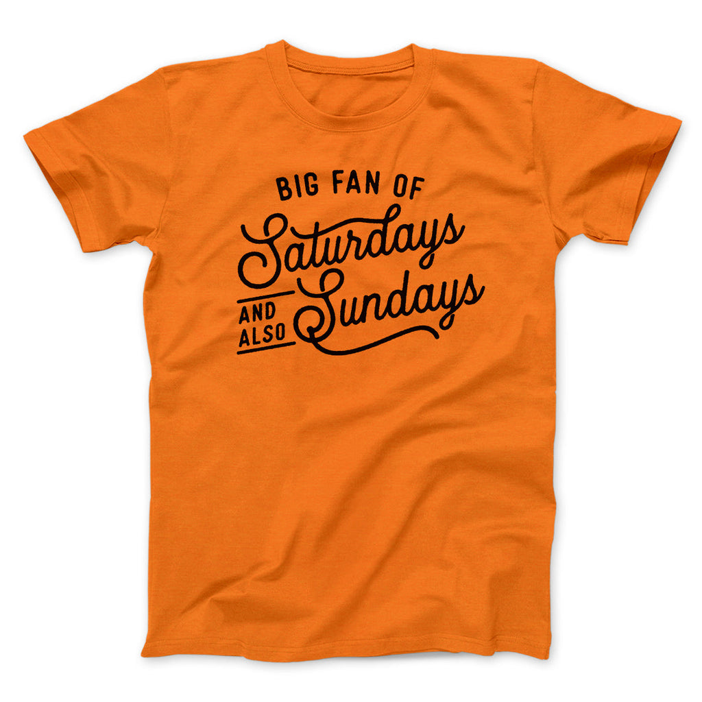 Big Fan of Saturdays And Also Sundays Funny Men/Unisex T-Shirt