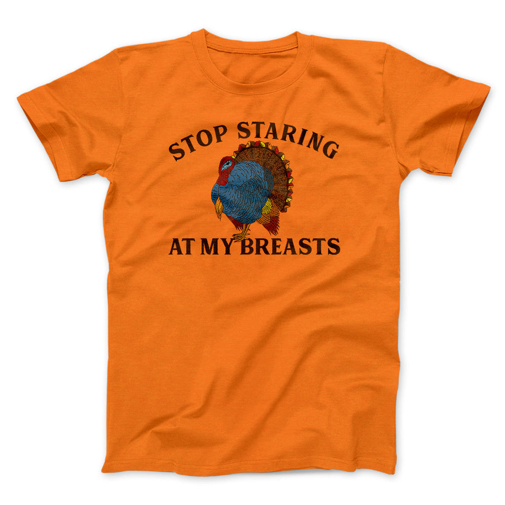 Stop Staring At My Breasts Funny Thanksgiving Men/Unisex T-Shirt