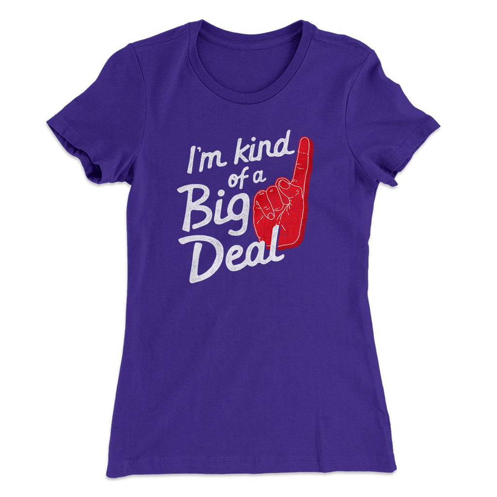 I'm Kind Of A Big Deal Funny Women's T-Shirt