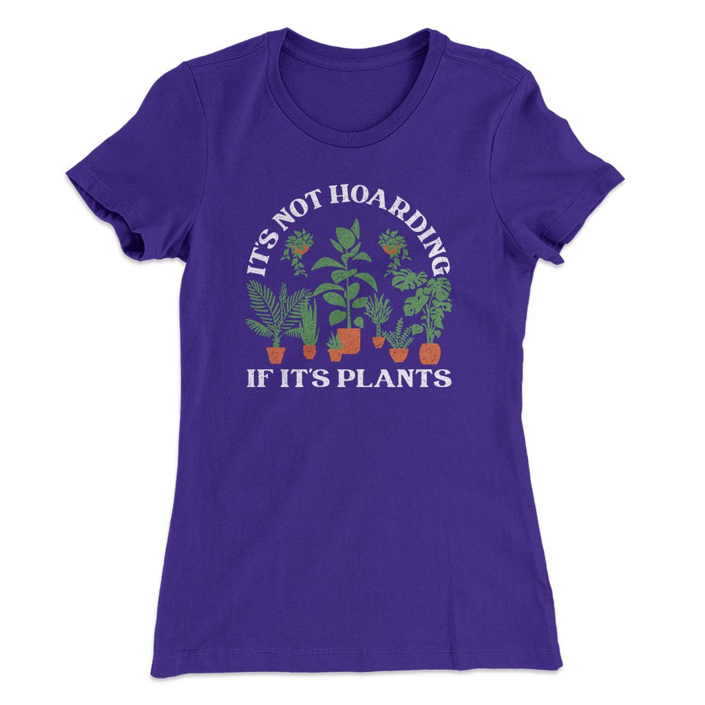 It's Not Hoarding If It's Plants Funny Women's T-Shirt