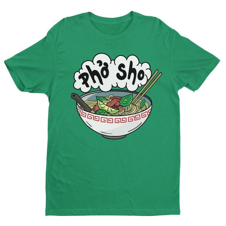 Pho Sho, Funny Shirt, Pho Lover Gift, Funny Pho Pun Tee, Foodie Humor, Food Pun, Vietnamese Food Lover, Sarcastic Shirt, Noodle Soup