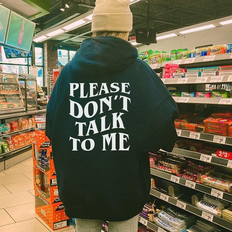 Please Don't Talk to Me Hoodie, Streetwear Hoodie, Funny introvert Sweatshirt, Sarcastic Introvert gift, Unisex Clothing, Slogan  T-shirt, sweater and Hoodie Cotton