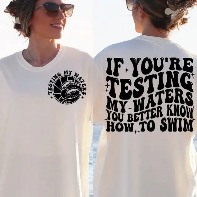 Premium  If You're Testing My Waters You Better Know How To Swim Adult humor , Funny shirt