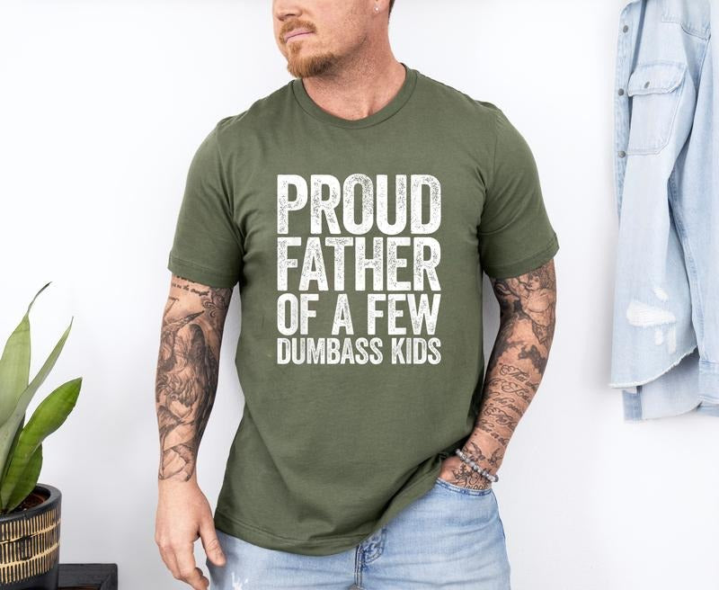 Proud Father of a Few Dumbass Kids Shirt, Funny Father's Day Gift T-Shirt, Funny Dad Shirt, Funny Proud Dad Tee, Gift for Dad Dumbass Kids