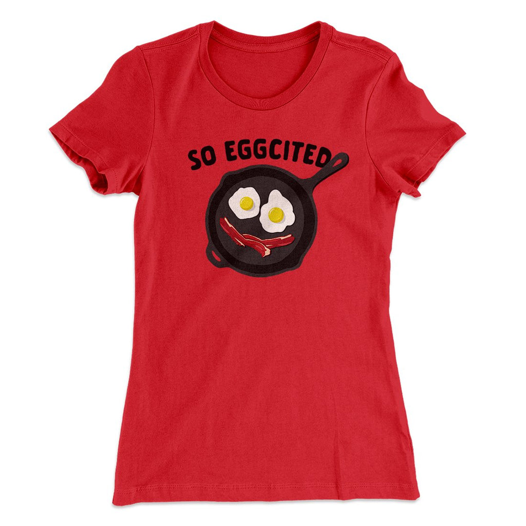 So Eggcited Funny Women's T-Shirt
