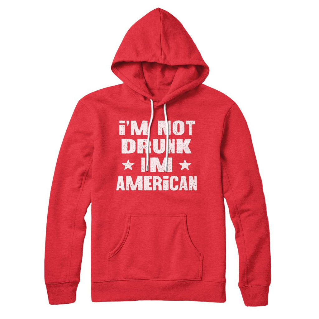 I'm Not Drunk I'm American Hoodie