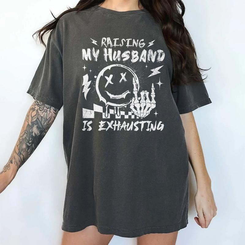 Raising My Husband Is Exhausting Shirt, Funny Wife Skull T-shirt, Overstimulated Wife Tee, Funny Saying Clothing, Comfort Fit Top Streetwear T-Shirt, Vintage Smiling Face Shirt, Sarcastic Wife Printed Shirt For Wife