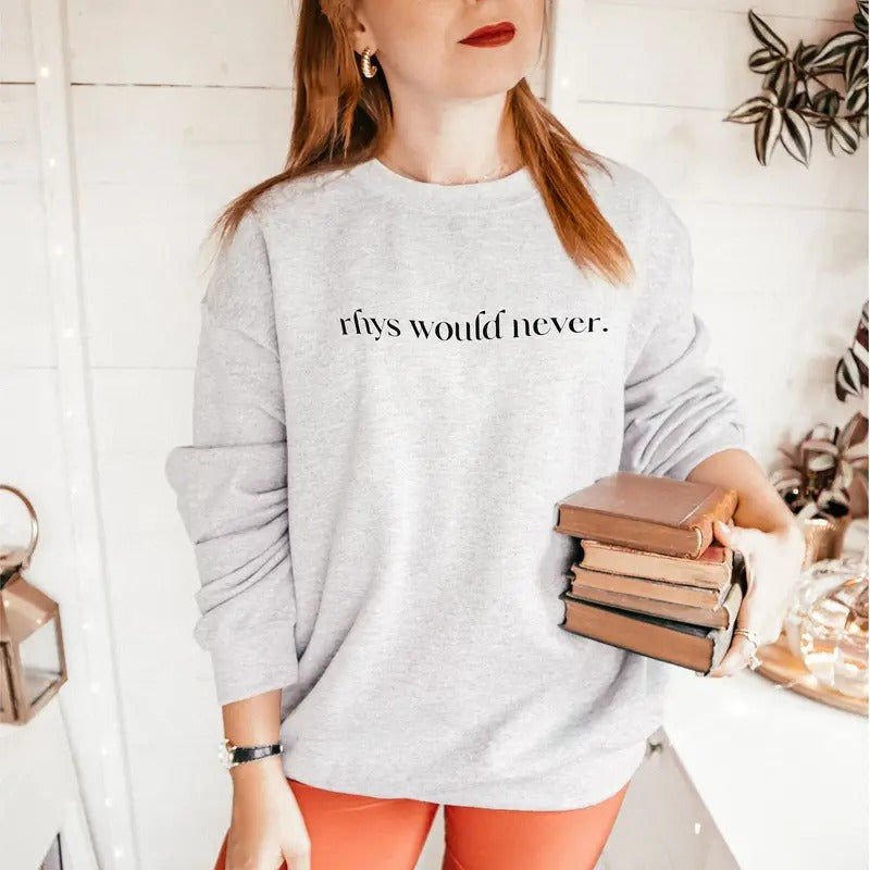 Rhys Would Never ACOTAR Sweatshirt - Casual Long Sleeve Crewneck Pullover, A Court of Thorns and Roses Graphic Sweater, Rhysand Bat Boy Women's Sweatshirt