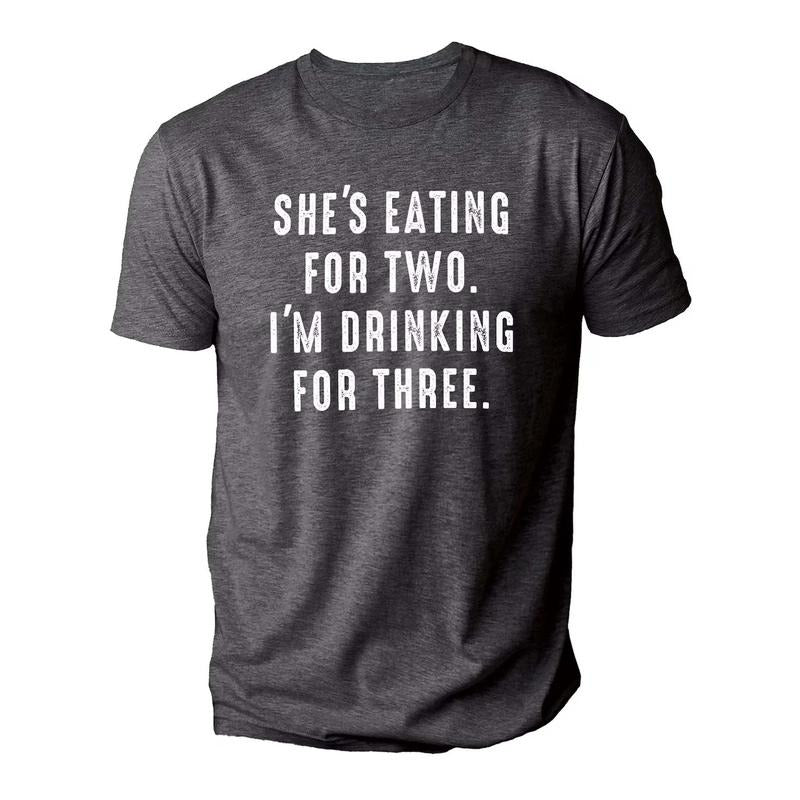 She's Eating for Two, I'm Drinking for Three | Funny New Dad Shirt - New Born Gift - Fathers Day Gift