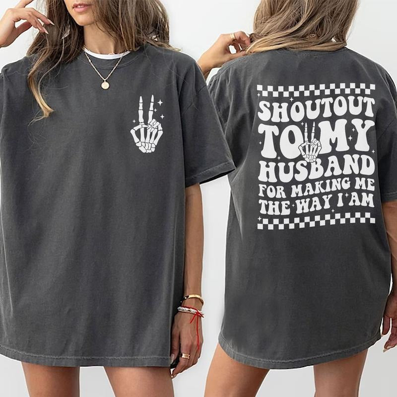 Shoutout To My Husband For Making Me The Way I Am Shirt, Funny Wifey Graphic Printed Tee, Wife Life Unhinged Shirt, Comfy Fabric Graphic Tee, Gift Shirt For Wife, Women's Tops, Womenswear, Cotton Fabric Tee