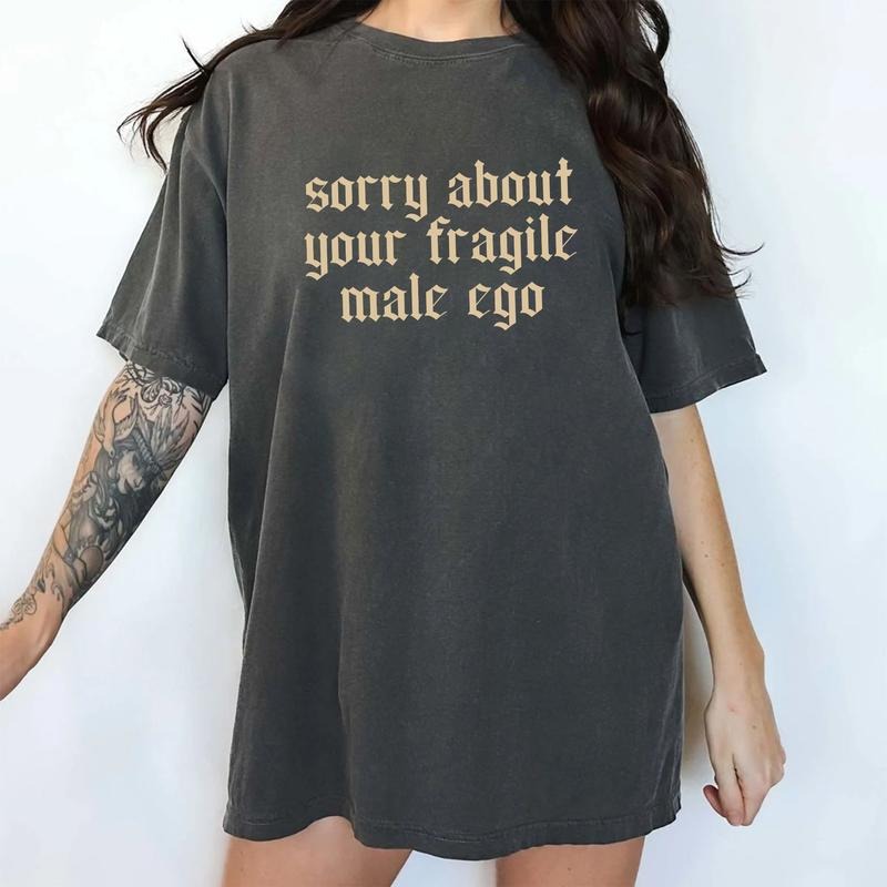 Sorry About Your Fragile Male Ego Comfort Colors Shirt, Empowerment Women Unhinged Tees, Feminist Activist Oversized Graphic Tee, Feminine Energy Tee