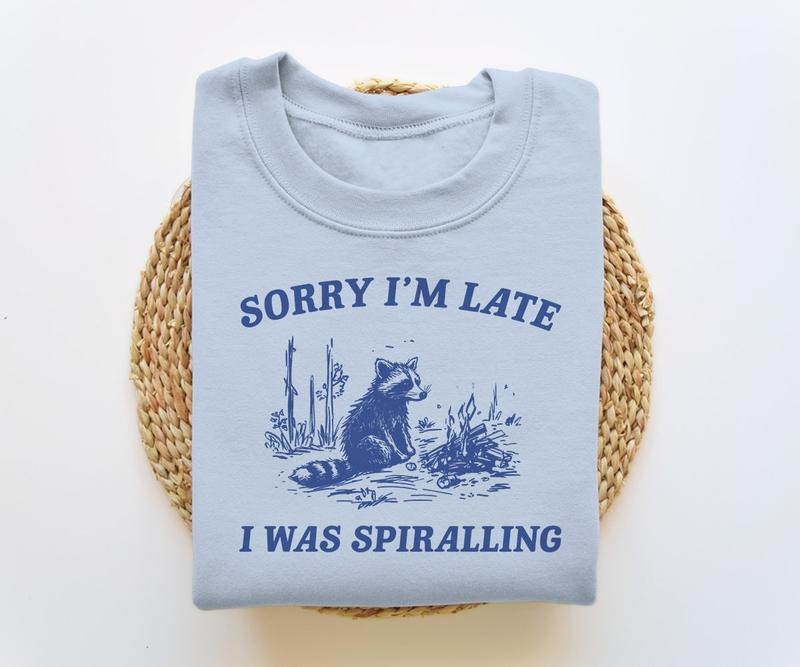 Sorry I'm Late I Was Spiralling, Funny Sweatshirt, Funny Crewneck, Raccoon Sweatshirt, Vintage Cartoon  T-shirt, sweater and Hoodie