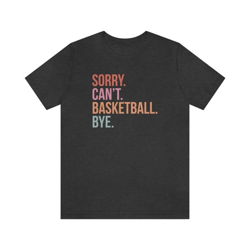 Sorry can't basketball bye shirt funny basketball player gift for basketball coach proud basketball sports coach basketball life  sweater and hoodie