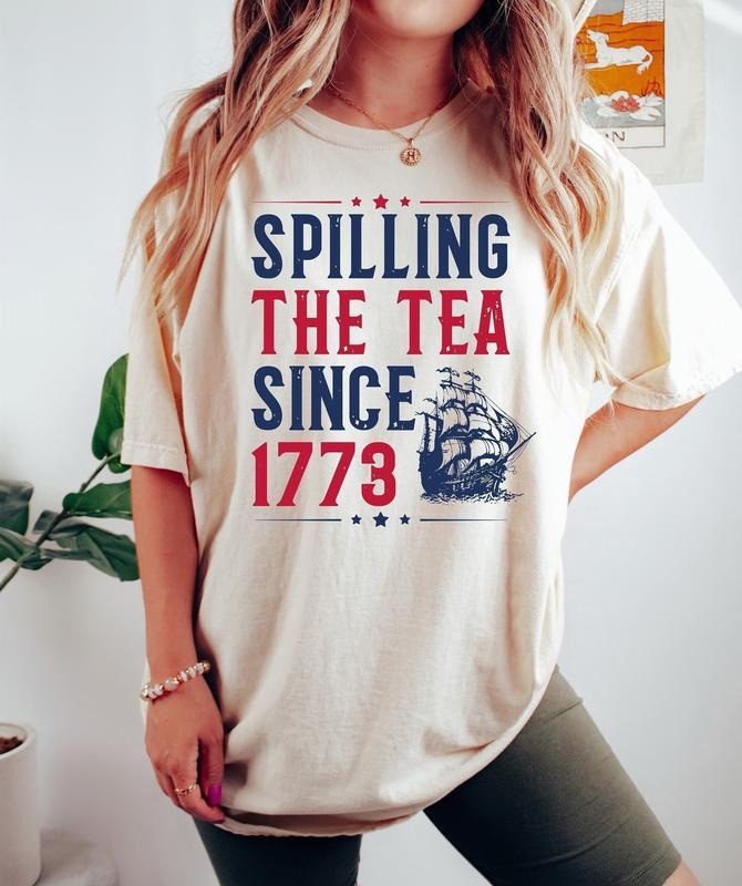 Spilling The Tea Since 1773 Shirt, Funny 4th Of July Shirt, 4th Of July Gift, Independence Day Shirt, Patriotic Shirt, USA Shirt, Womens Fourth Of July