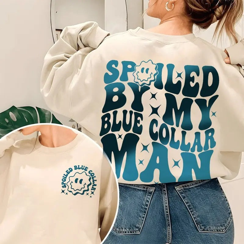 Spoiled By My Blue Collar Man Sweatshirt Blue Collar Wife Sweatshirt Spoiled Girlfriend Shirt Funny Blue Collar Shirt