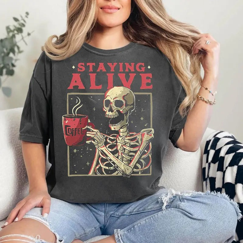 Staying Alive Coffee Lovers Sweatshirt, Funny Skeleton Shirt, Sarcastic Skull Shirt, Skeleton Lovers Gift, Coffee Addict Tee, Funny Coffee