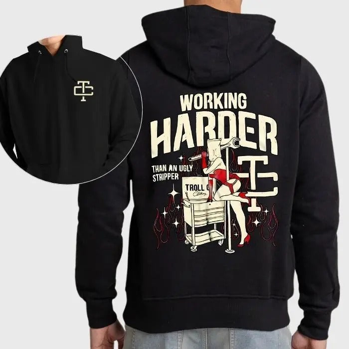 Troll Co Working Harder Than An Ugly Stripper 2 Sided Graphic Hoodie/Sweatshirt/T-Shirt, For Men, For Women - Unisex Style, 100% Cotton, Pullover unisex hoodie