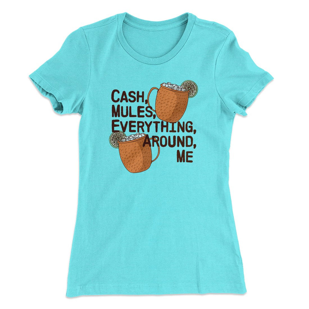 Cash Mules Everything Around Me Funny Women's T-Shirt
