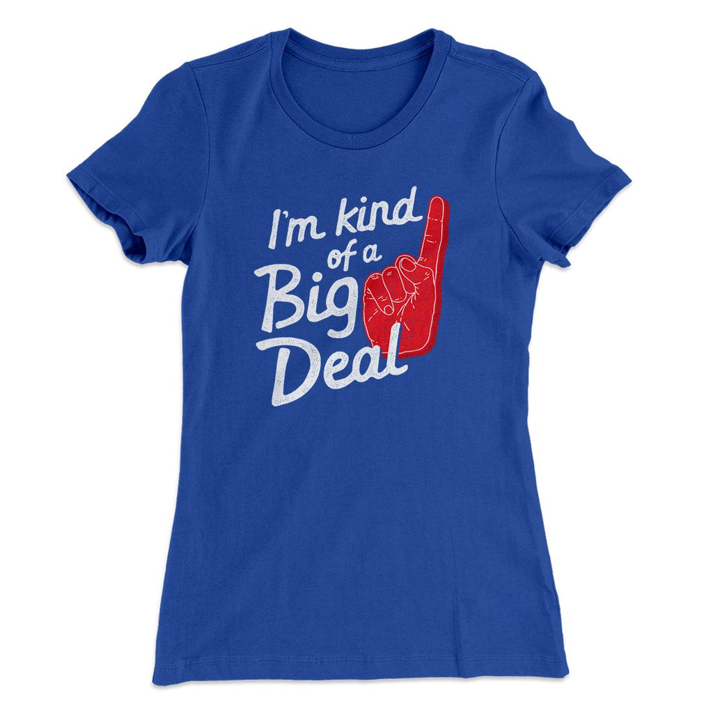 I'm Kind Of A Big Deal Funny Women's T-Shirt
