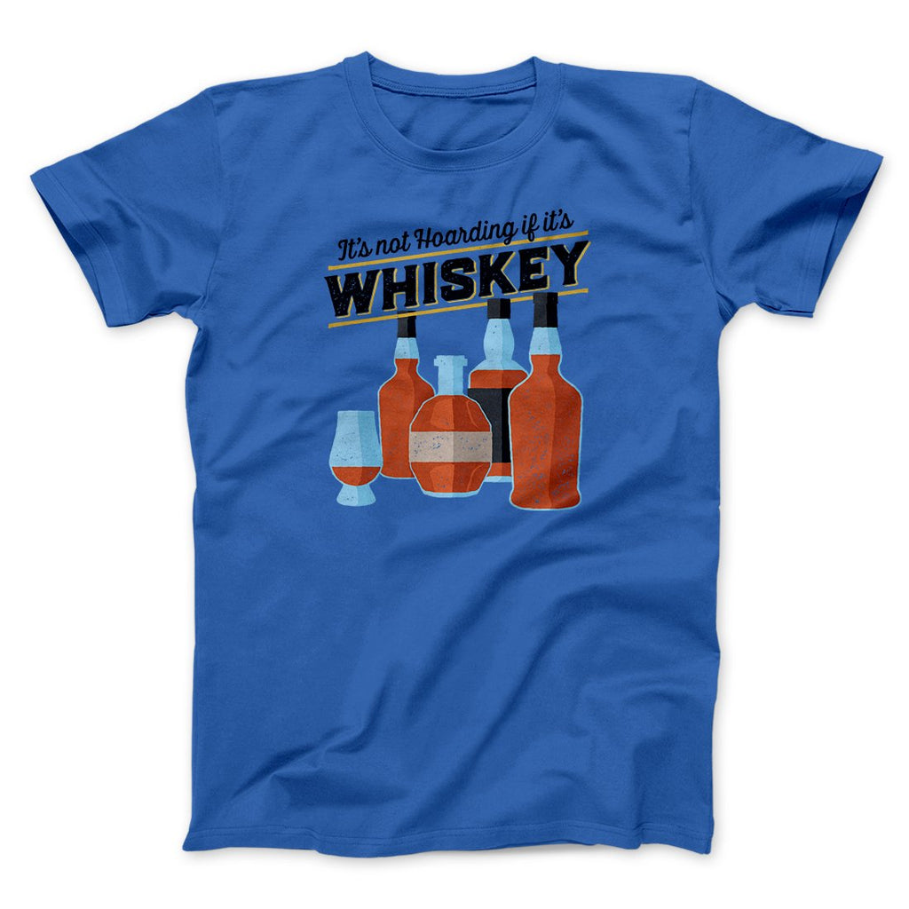 It's Not Hoarding If It's Whiskey Funny Men/Unisex T-Shirt