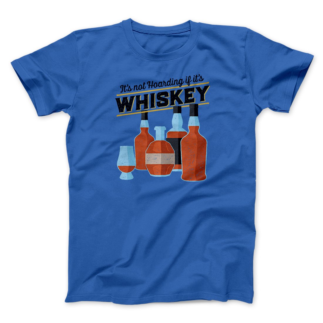 It's Not Hoarding If It's Whiskey Funny Men/Unisex T-Shirt