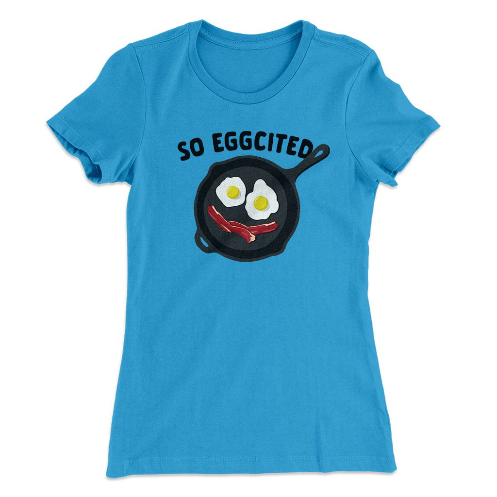 So Eggcited Funny Women's T-Shirt