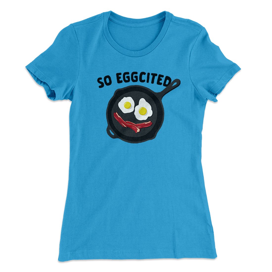 So Eggcited Funny Women's T-Shirt