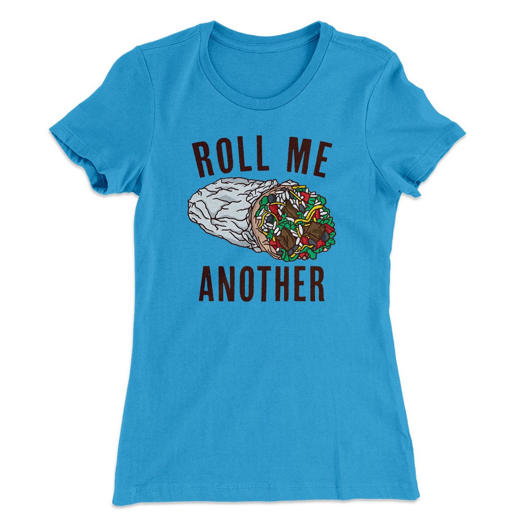 Roll Me Another Funny Women's T-Shirt