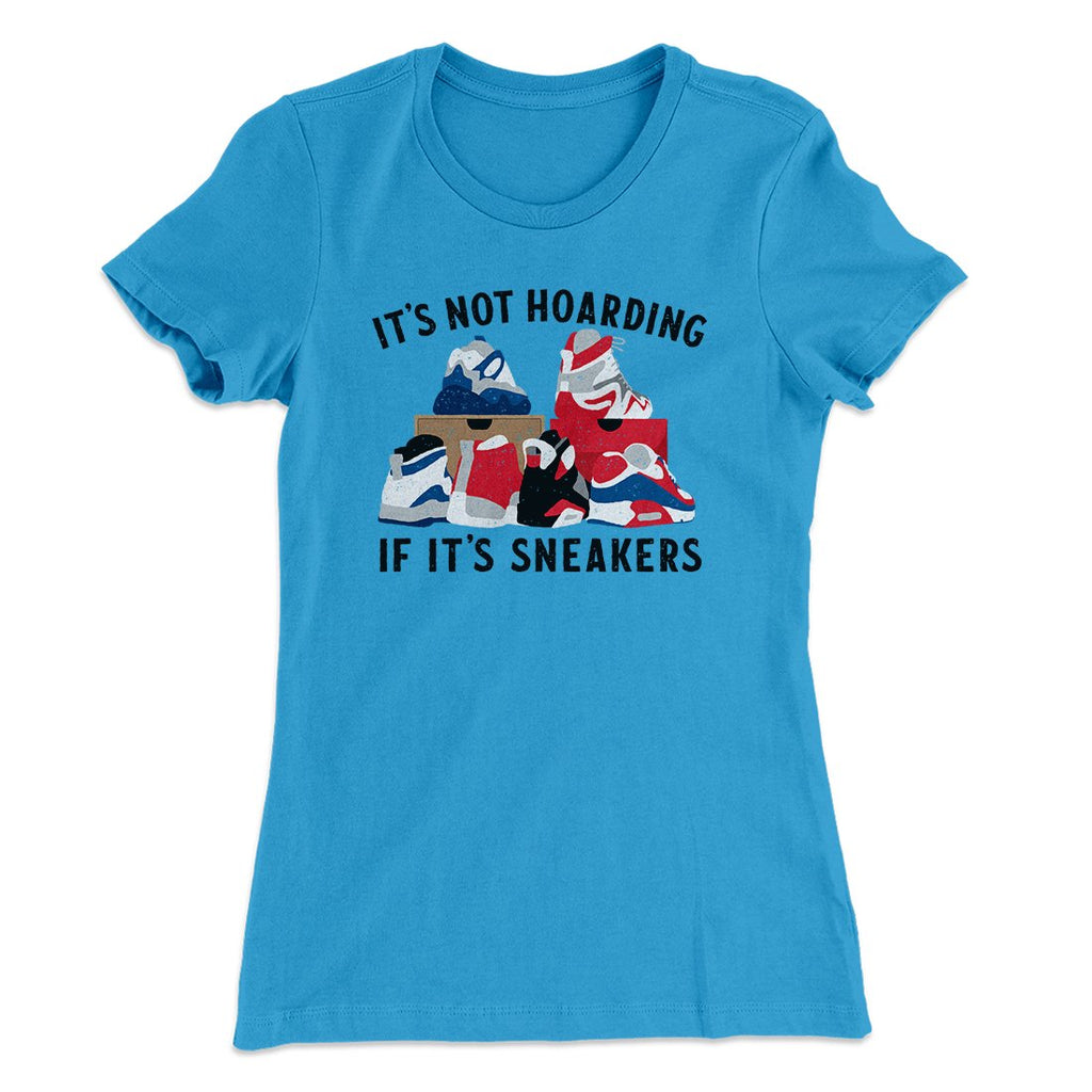It's Not Hoarding If It's Sneakers Funny Women's T-Shirt