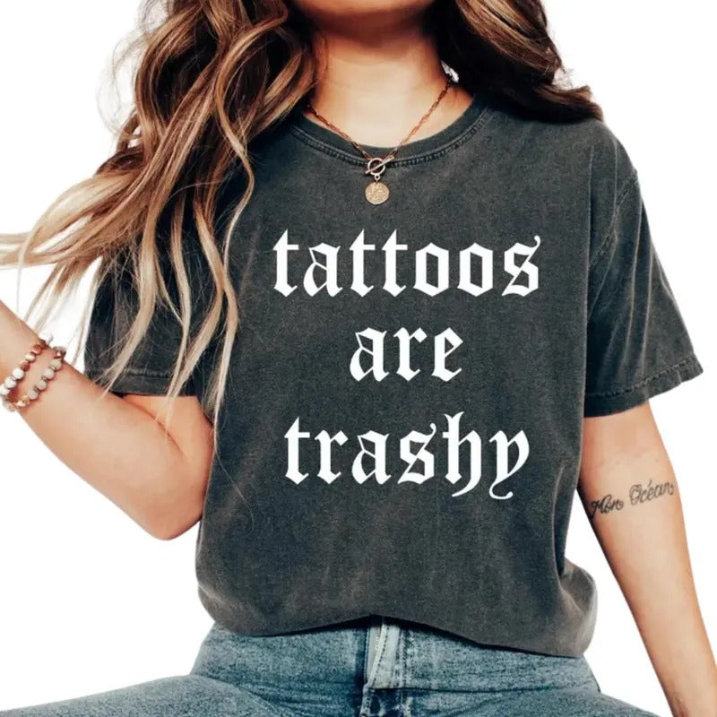 Tattoos Are Trashy Shirt, Sassy Gift, Sarcastic Shirt, Funny Shirt, Tattoos Sweatshirt, Adult Humor Shirt, Husband Shirt, Tattoos Are Stupid Casual Top Womenswear Love Piece