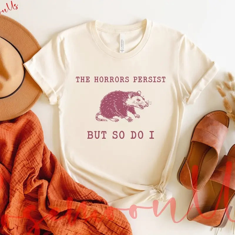 The Horrors Persist But So Do I, Sarcastic Shirt, Funny Mental Health, Meme Shirt, Raccoon Gift