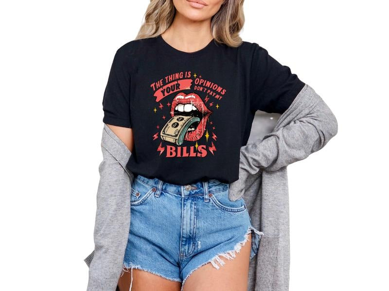 The Thing Is, Your Opinion Doesn't Pay the Bills T Shirt for Women, Casual Graphic Tee, Sarcastic Shirt, Offensive Shirts Unisex Fit