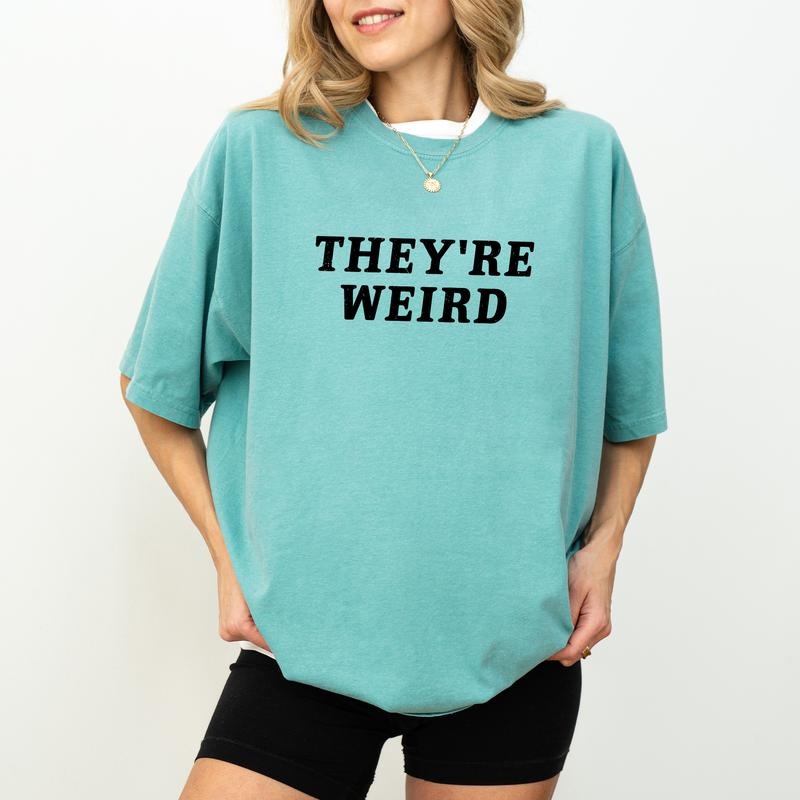 They're Weird Shirt, Feminist Women Tee, Funny Saying Graphic Tee, Plain Weird Unisex Shirt, Funny T-shirt For Women, Sarcastic Gift For Mom, Gift For Dad, Comfy Fabric Graphic Tee, Streetwear, Cotton Fabric Relaxed Fit Chic Style