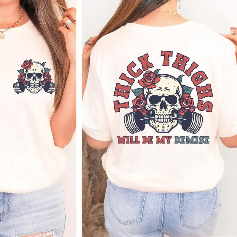Thick Thighs Will Be My Demise Shirt Gym Pump Cover Funny Gym Shirt Thunder Thighs Shirt Cute Gym Shirt Girl Gym Shirt Gym Lovers Gift Cotton Polyester