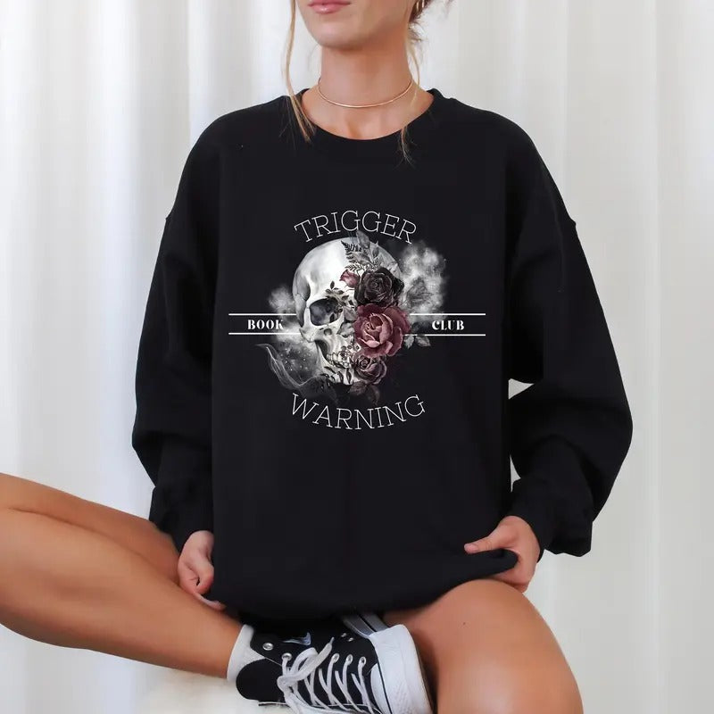 Trigger Warning Book Club Sweatshirt, Skull with Flowers Hoodie, Dark Romance Shirt, Spooky Book Club Unisex Soft Comfort Crewneck Pullover Long Sleeves Graphic Fabric Sweater