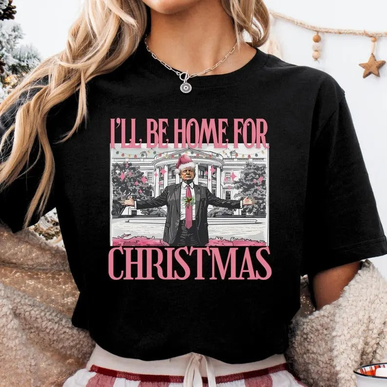 Trump I'll Be Home for Christmas Shirt funny trump tshirt Humorous Trump Christmas T-Shirt trump pajamas trump Donald Trump Shirt