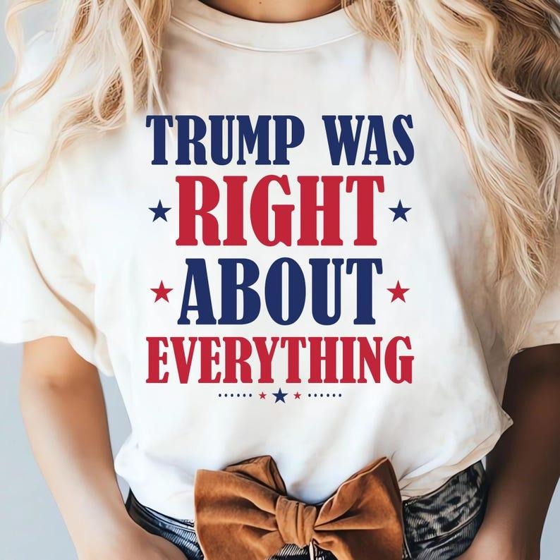 Trump Was Right About Everything T-shirt, Trump 47 45, Trump Flag Shirt, Daddy's Home, Trump 2025 Casual Fabric