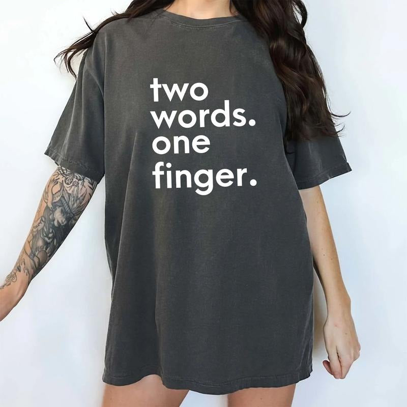 Two Words One Finger Shirt Comfort Colors, Funny Saying Tshirt for Women, Sarcastic Tees for Girls, Offensive T-shirt, Humorous Gift Ideas for Her, Casual Women's Tops, Comfy Cotton Fabric Womenswear
