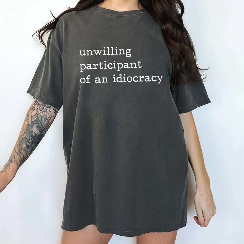 Unwilling Participant of an Idiocracy Comfort Colors Shirt, Sarcastic Outfits, Sarcastic Unwilling Participant Graphic Tee, Women Clothing
