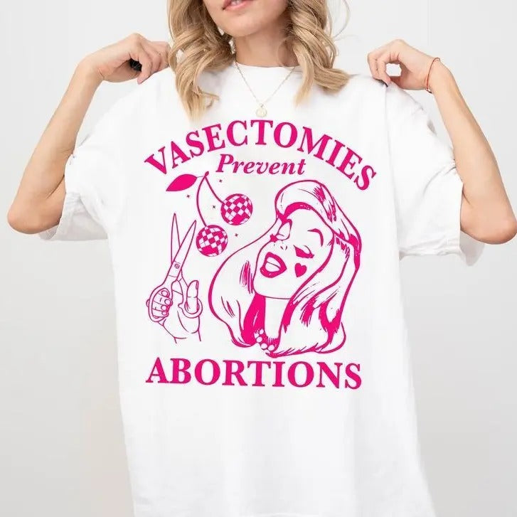 Vasectomies Prevent Abortions Graphic Tee Shirt, Pro Choice, Gift For Feminist, Women's Right Apparel, Top Womenswear Streetwear Summer Comfort Casual