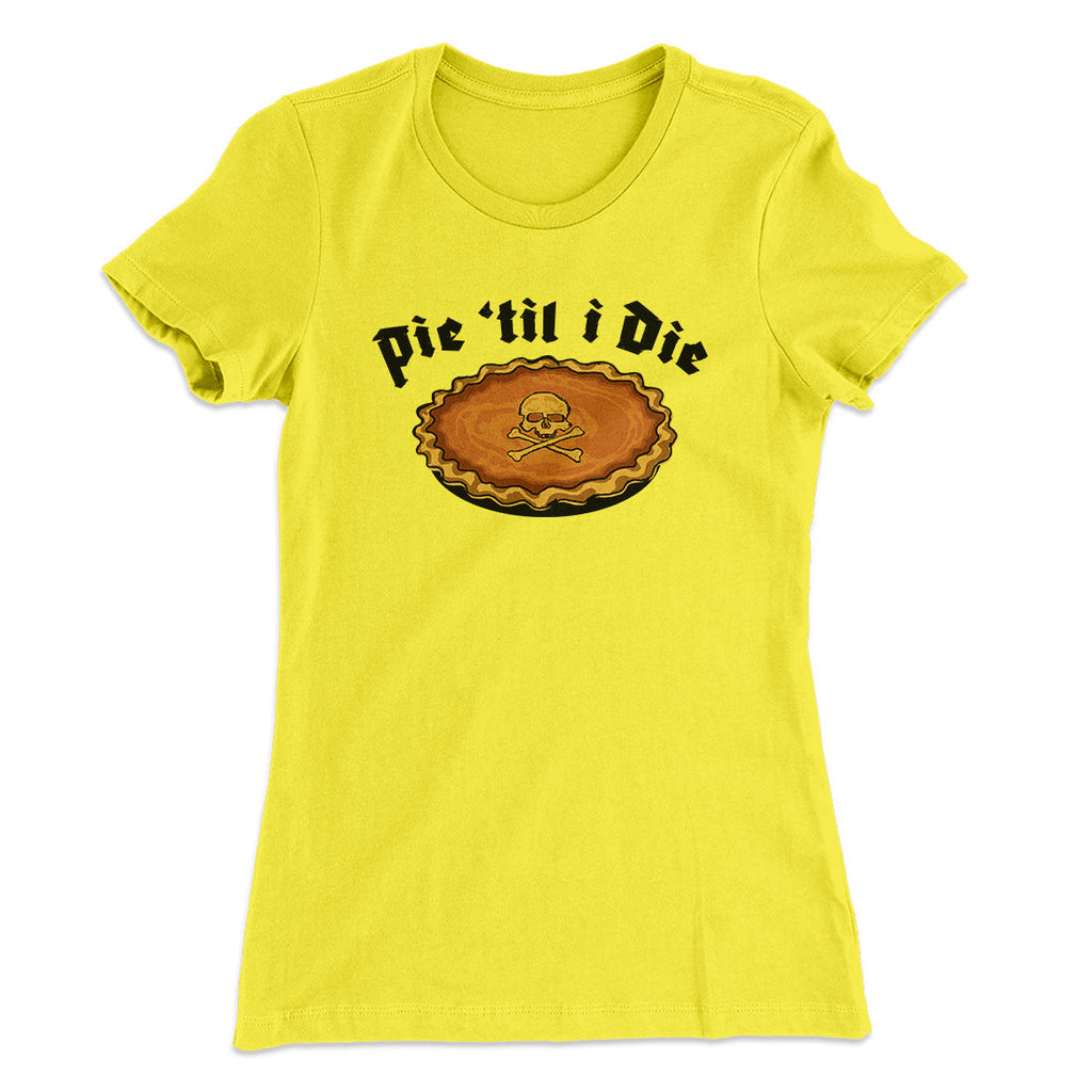 Pie Til I Die Funny Thanksgiving Women's T-Shirt
