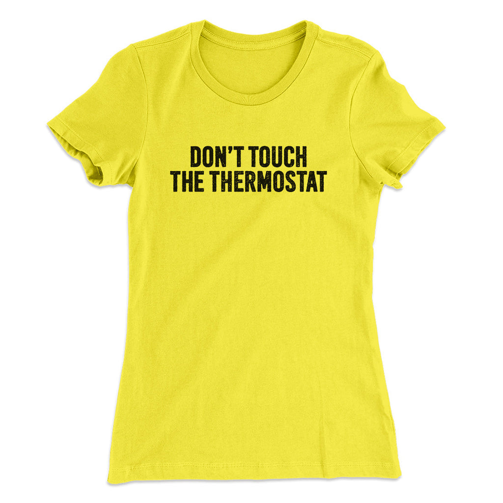 Don't Touch The Thermostat Funny Women's T-Shirt