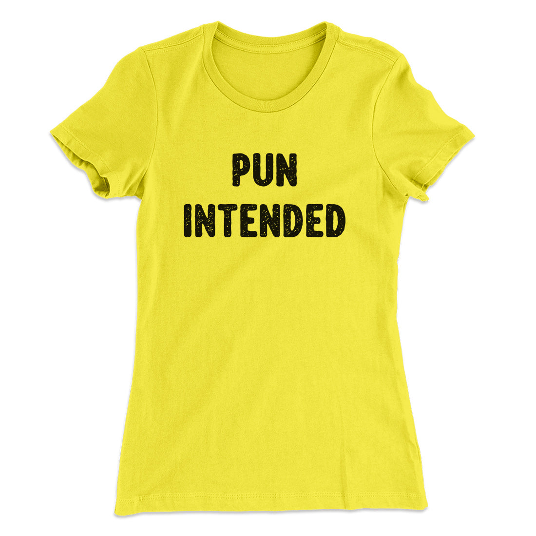 Pun Intended Funny Women's T-Shirt