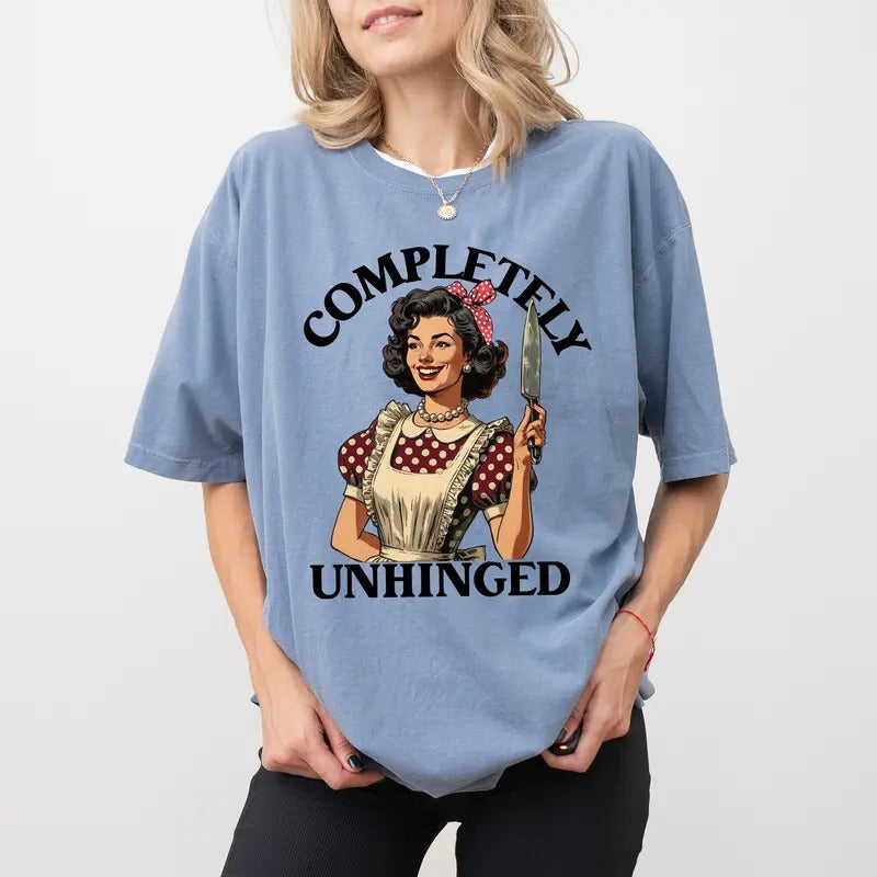 Vintage Funny Completely Unhinged Comfort Colors Shirt, Retro Unhinged And Feral Outfits, Sarcastic Women T-shirt, Sarcastic Wife Life Shirt