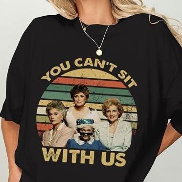 Vintage Golden Girls You Can't Sit With Us Shirt Blanche Devereaux Dorothy Zbornak Sophia Petrillo Rose Nylund Lovers Tshirt