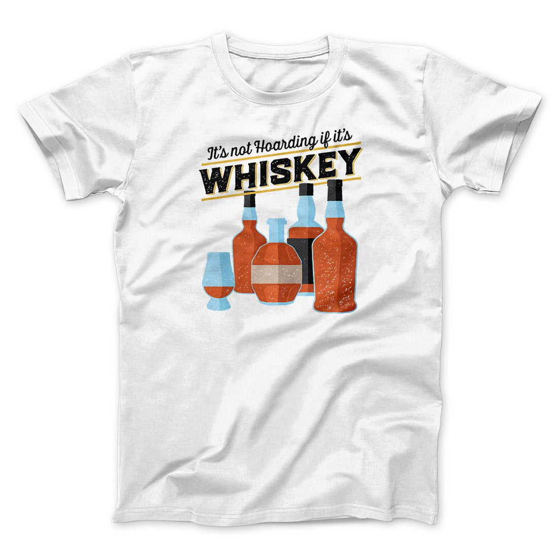 It's Not Hoarding If It's Whiskey Funny Men/Unisex T-Shirt