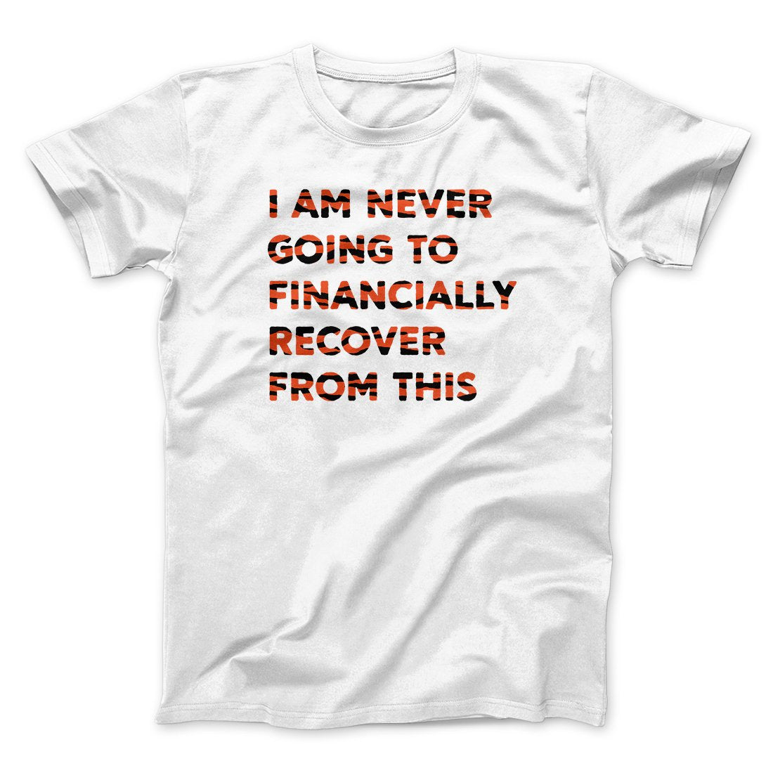 I Am Never Going To Financially Recover Funny Movie Men/Unisex T-Shirt