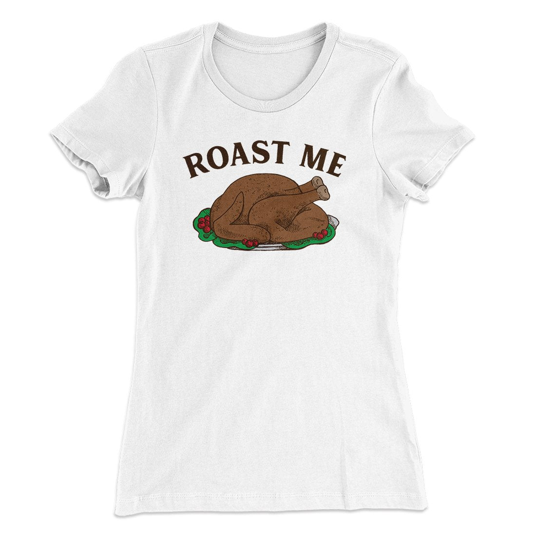Roast Me Funny Thanksgiving Women's T-Shirt