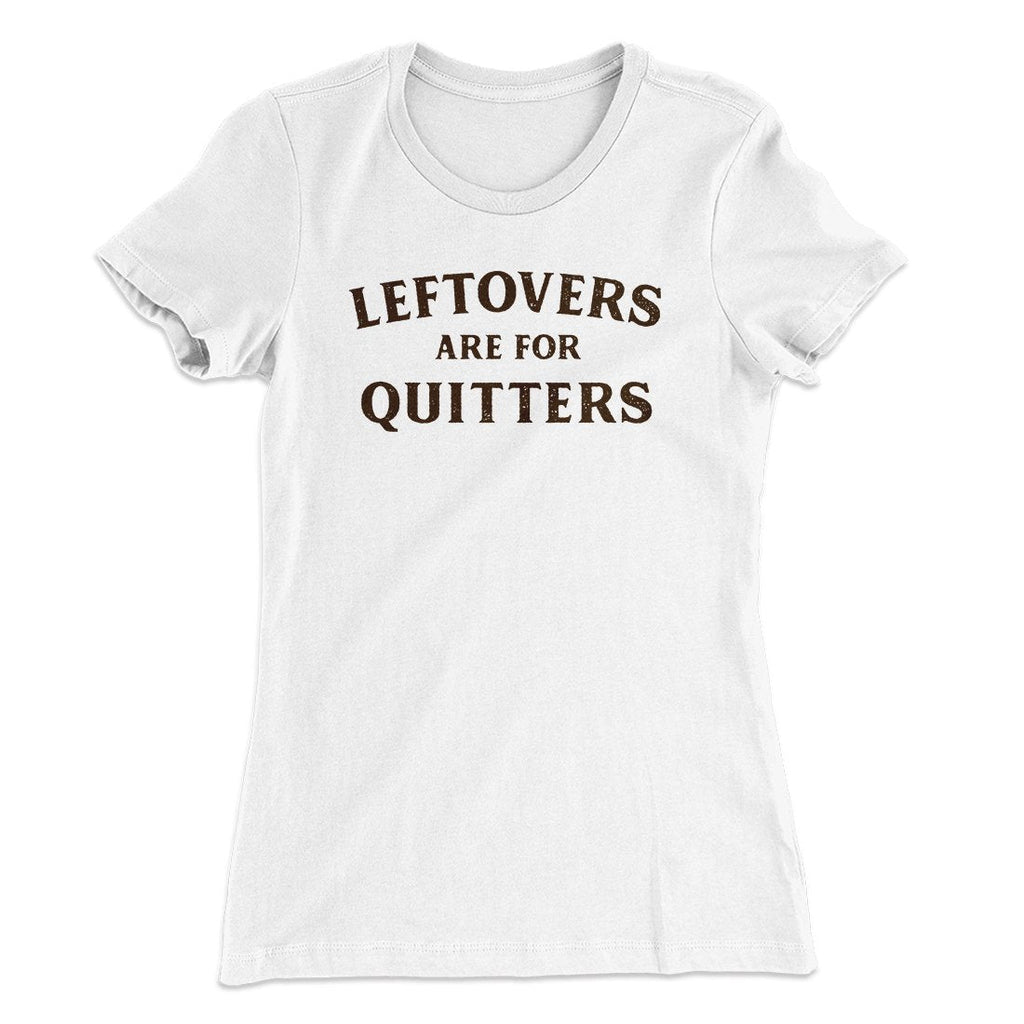 Leftovers Are For Quitters Funny Thanksgiving Women's T-Shirt