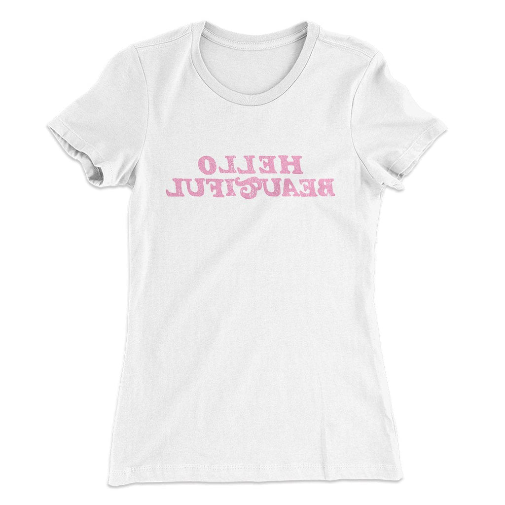 Hello Beautiful Funny Women's T-Shirt